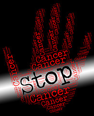 Image showing Stop Cancer Means Warning Sign And Cancerous
