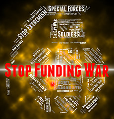 Image showing Stop Funding War Indicates Military Action And Conflict