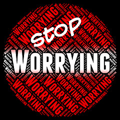 Image showing Stop Worrying Represents Ill At Ease And Forbidden