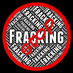 Image showing Stop Fracking Represents Warning Sign And Forbidden