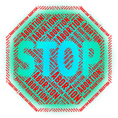 Image showing Stop Abortion Means Warning Sign And Aborting