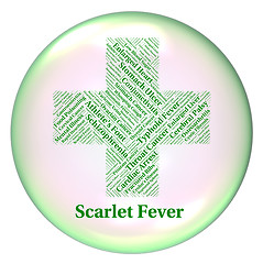 Image showing Scarlet Fever Means High Temperature And Ailments