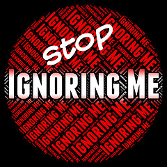 Image showing Stop Ignoring Me Means Ignores Stopped And Stopping