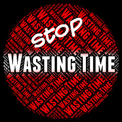 Image showing Stop Wasting Time Shows Warning Sign And Period