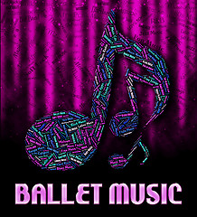 Image showing Ballet Music Represents Sound Tracks And Ballerina