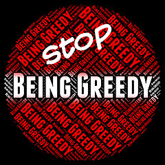 Image showing Stop Being Greedy Shows Warning Sign And Caution