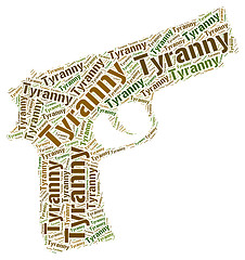 Image showing Tyranny Word Means Reign Of Terror And Absolutism