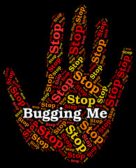 Image showing Stop Bugging Me Means Warning Sign And Annoy