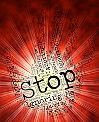 Image showing Stop Ignoring Me Means Stopped Ignored And Prohibit