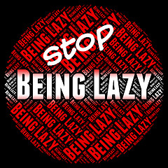 Image showing Stop Being Lazy Represents Warning Sign And Caution