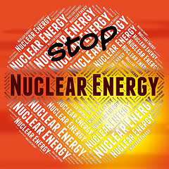Image showing Stop Nuclear Energy Represents Power Source And Caution