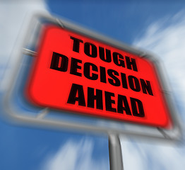 Image showing Tough Decision Ahead Sign Displays Uncertainty and Difficult Cho