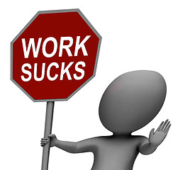 Image showing Work Sucks Red Stop Sign Shows Stopping Difficult Working Labour