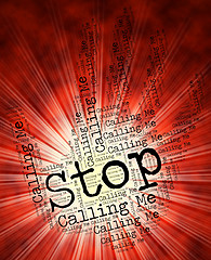 Image showing Stop Calling Me Means Phone Calls And Caution