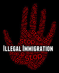 Image showing Stop Illegal Immigration Indicates Against The Law And Immigrant