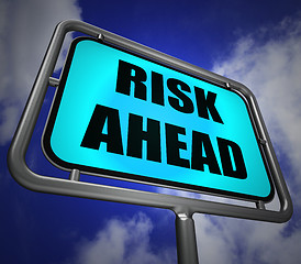 Image showing Risk Ahead Signpost Shows Dangerous Unstable and Insecure Warnin