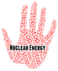 Image showing Stop Nuclear Energy Indicates Power Source And Atom