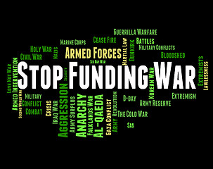 Image showing Stop Funding War Represents Military Action And Conflict