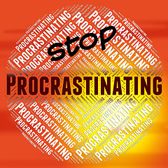 Image showing Stop Procrastinating Means Warning Sign And Danger