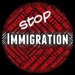 Image showing Stop Immigration Represents Immigrants Immigrate And Stopping