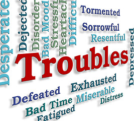 Image showing Troubles Word Indicates Stressful Hard And Problems