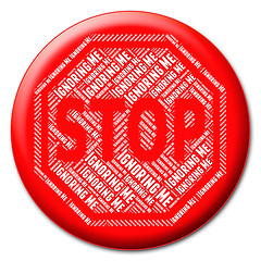 Image showing Stop Ignoring Me Indicates Warning Sign And Disregards