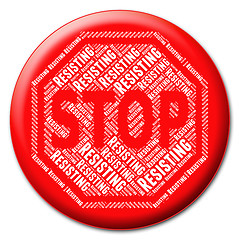 Image showing Stop Resisting Represents Warning Sign And Control