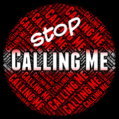 Image showing Stop Calling Me Means Warning Sign And Calls