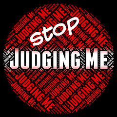 Image showing Stop Judging Me Means Warning Sign And Decide