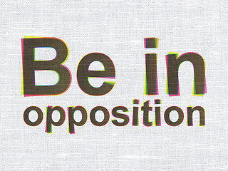 Image showing Political concept: Be in Opposition on fabric texture background