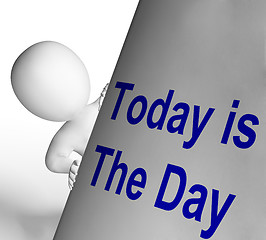 Image showing Today Is The Day Sign Means Don\'t Wait