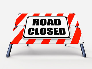 Image showing Road Closed Sign Represents Roadblock Barrier or Barricade