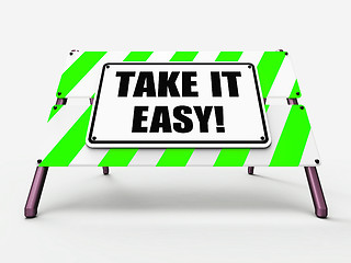 Image showing Take It Easy Sign Indicates to Relax Rest Unwind and Loosen Up