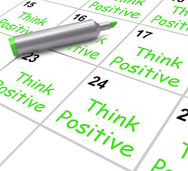 Image showing Think Positive Calendar Means Optimism And Good Attitude