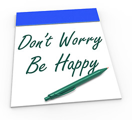 Image showing Dont Worry Be Happy Notepad Shows Being Calm And Content