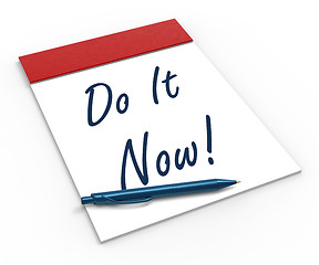 Image showing Do It Now! Notebook Shows Motivation Or Urgency