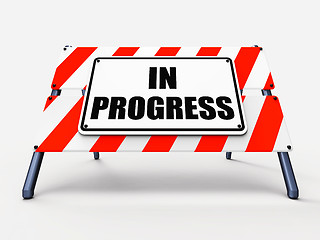 Image showing In Progress Sign Indicates Ongoing or Happening Now