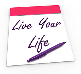 Image showing Live Your Life Notepad Shows Embrace Everything And Potential