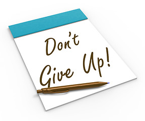 Image showing Dont Give Up! Notebook Means Determination And Success