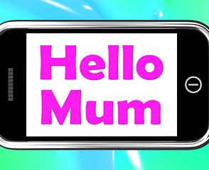 Image showing Hello Mum On Phone Shows Message And Best Wishes