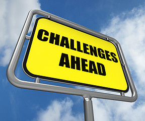 Image showing Challenges Ahead Sign Shows to Overcome a Challenge or Difficult