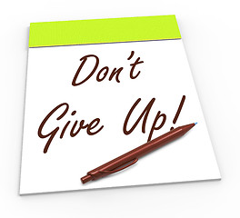 Image showing Dont Give Up Notepad Shows Persist And Persevere