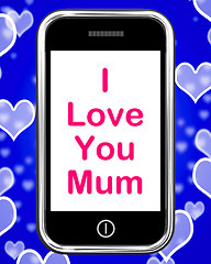 Image showing I Love You Mum On Phone Shows Best Wishes
