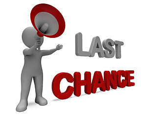 Image showing Last Chance Character Shows Warning Final Opportunity Or Act Now