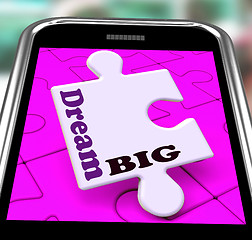 Image showing Dream Big Smartphone Shows Optimistic Goals And Ambitions