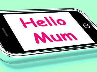 Image showing Hello Mum On Phone Shows Message And Best Wishes