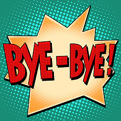 Image showing bye-bye comic bubble retro text