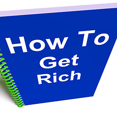 Image showing How to Get Rich on Notebook Represents Getting Wealthy