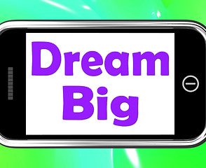 Image showing Dream Big On Phone Means Ambition Future Hope