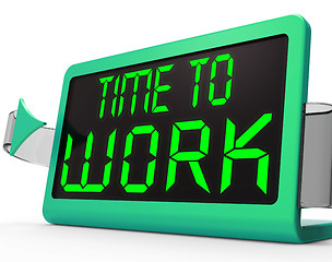 Image showing Time To Work Message Meaning Starting Job Or Employment